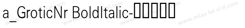 a_GroticNr BoldItalic字体转换